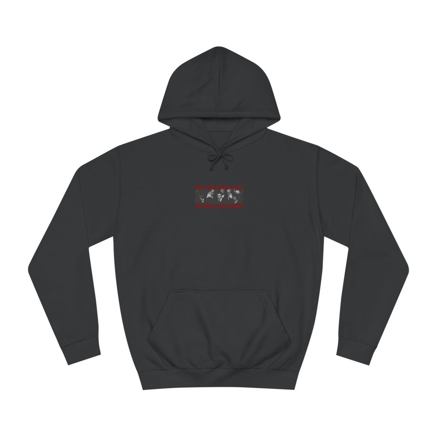 Keep your friends close, but your enemies closer Unisex Hoodie